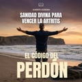El codigo del Perdón, el camino hacia la Sanidad Interior